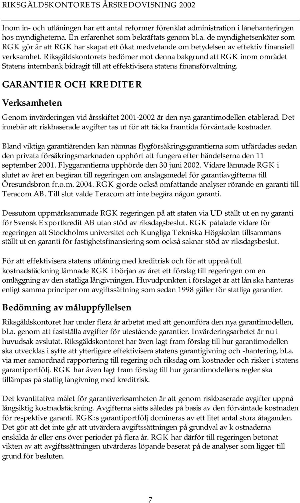 GARANTIER OCH KREDITER Verksamheten Genom invärderingen vid årsskiftet 2001-2002 är den nya garantimodellen etablerad.