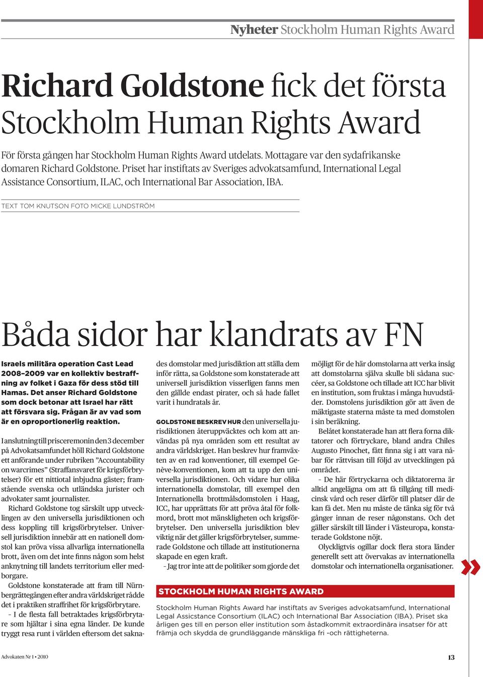 text tom knutson foto micke lundström Båda sidor har klandrats av FN Israels militära operation Cast Lead 2008 2009 var en kollektiv bestraffning av folket i Gaza för dess stöd till Hamas.