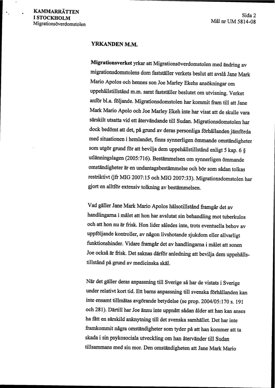 Migrationsdomstolen har kommit fram till att Jane Mark Mario Apolo och Joe Marley Ekeh inte har visat att de skulle vara särskilt utsatta vid ett återvändande till Sudan.