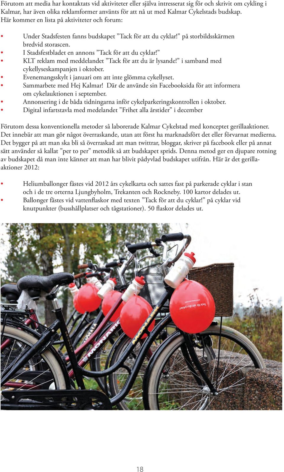 KLT reklam med meddelandet Tack för att du är lysande! i samband med cykellyseskampanjen i oktober. Evenemangsskylt i januari om att inte glömma cykellyset. Sammarbete med Hej Kalmar!