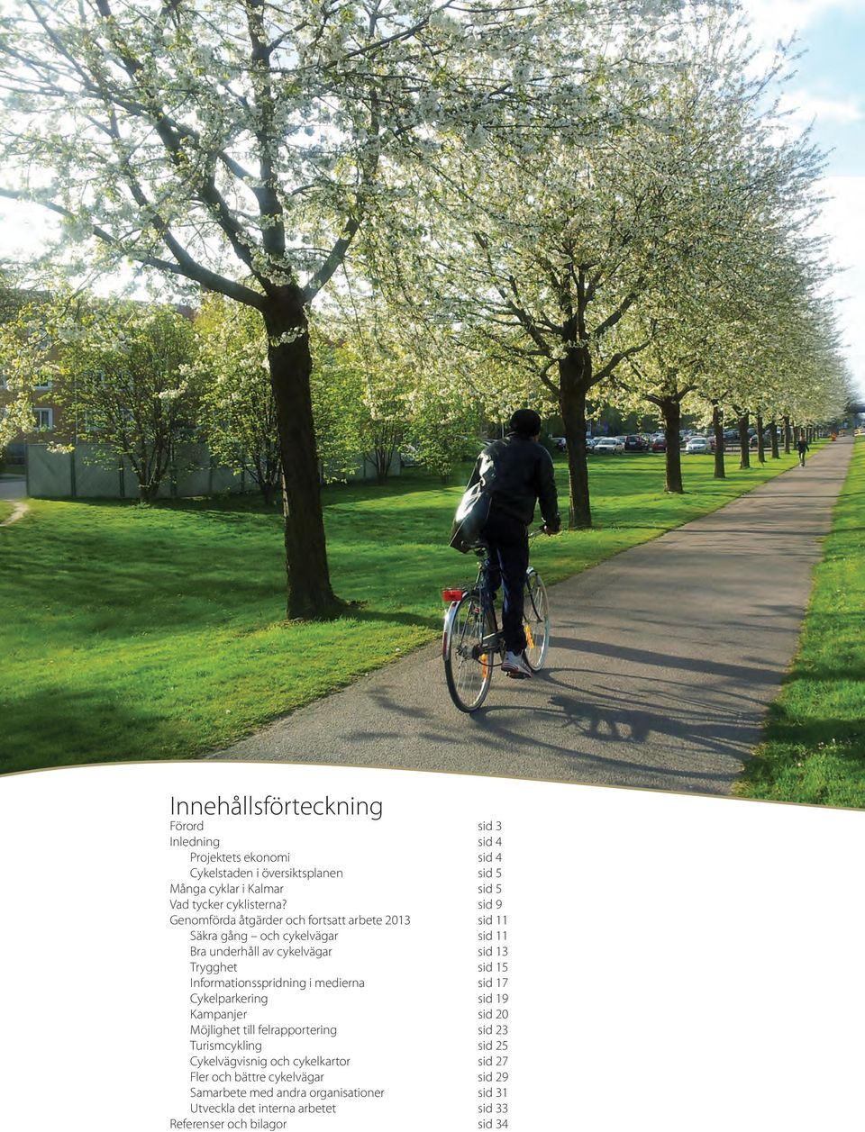 sid 9 Genomförda åtgärder och fortsatt arbete 2013 sid 11 säkra gång och cykelvägar sid 11 bra underhåll av cykelvägar sid 13 trygghet sid 15
