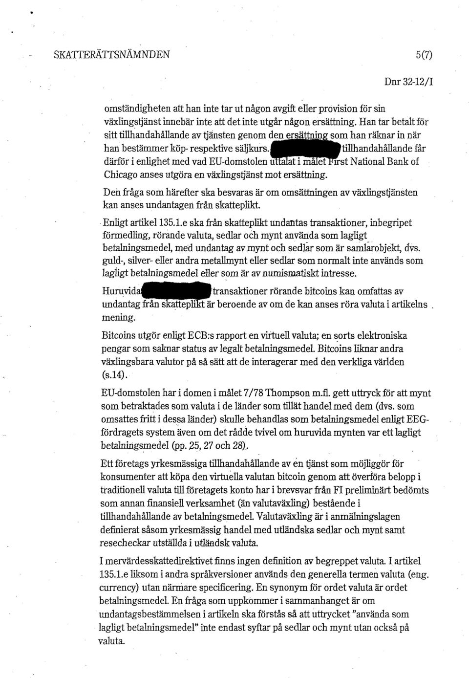 ^^h[ ^^HÉtillhandahållande får därför i enlighet med vad EU-domstolen uttalat i maletjfirst National Bank of Chicago anses utgöra en växlingstjänst mot ersättning.