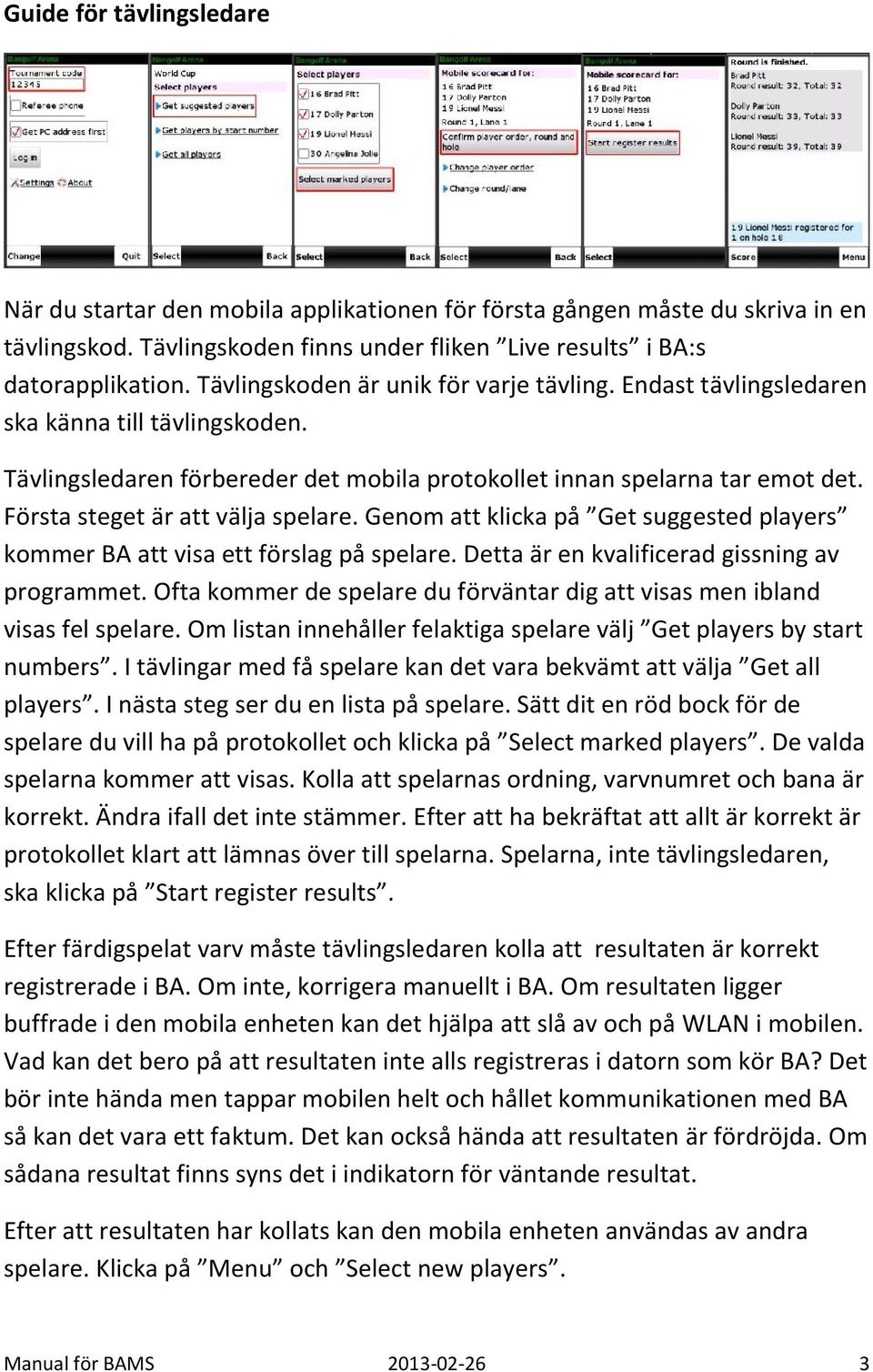 Första steget är att välja spelare. Genom att klicka på Get suggested players kommer BA att visa ett förslag på spelare. Detta är en kvalificerad gissning av programmet.