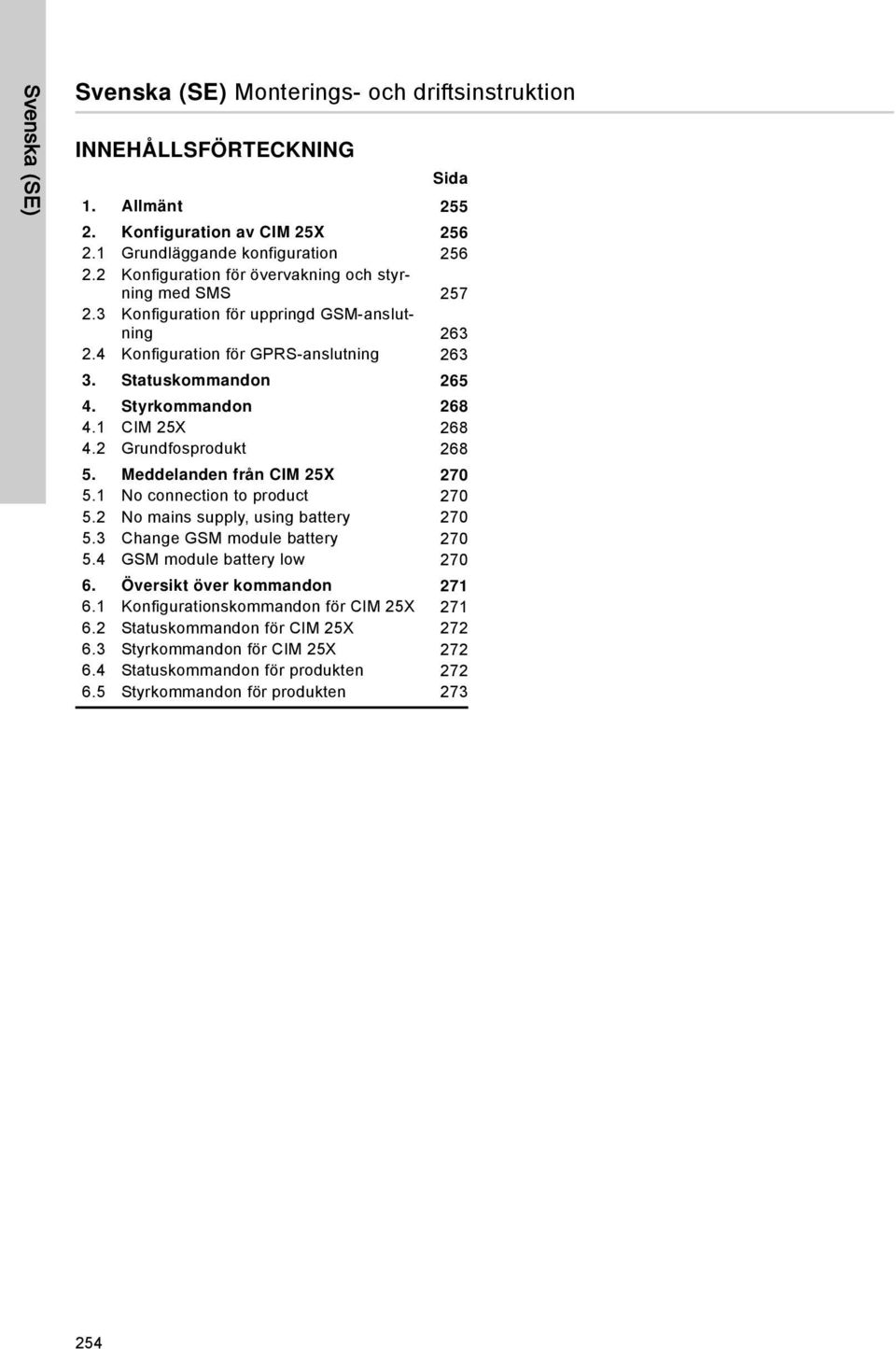 1 CIM 25X 268 4.2 Grundfosprodukt 268 5. Meddelanden från CIM 25X 270 5.1 No connection to product 270 5.2 No mains supply, using battery 270 5.3 Change GSM module battery 270 5.