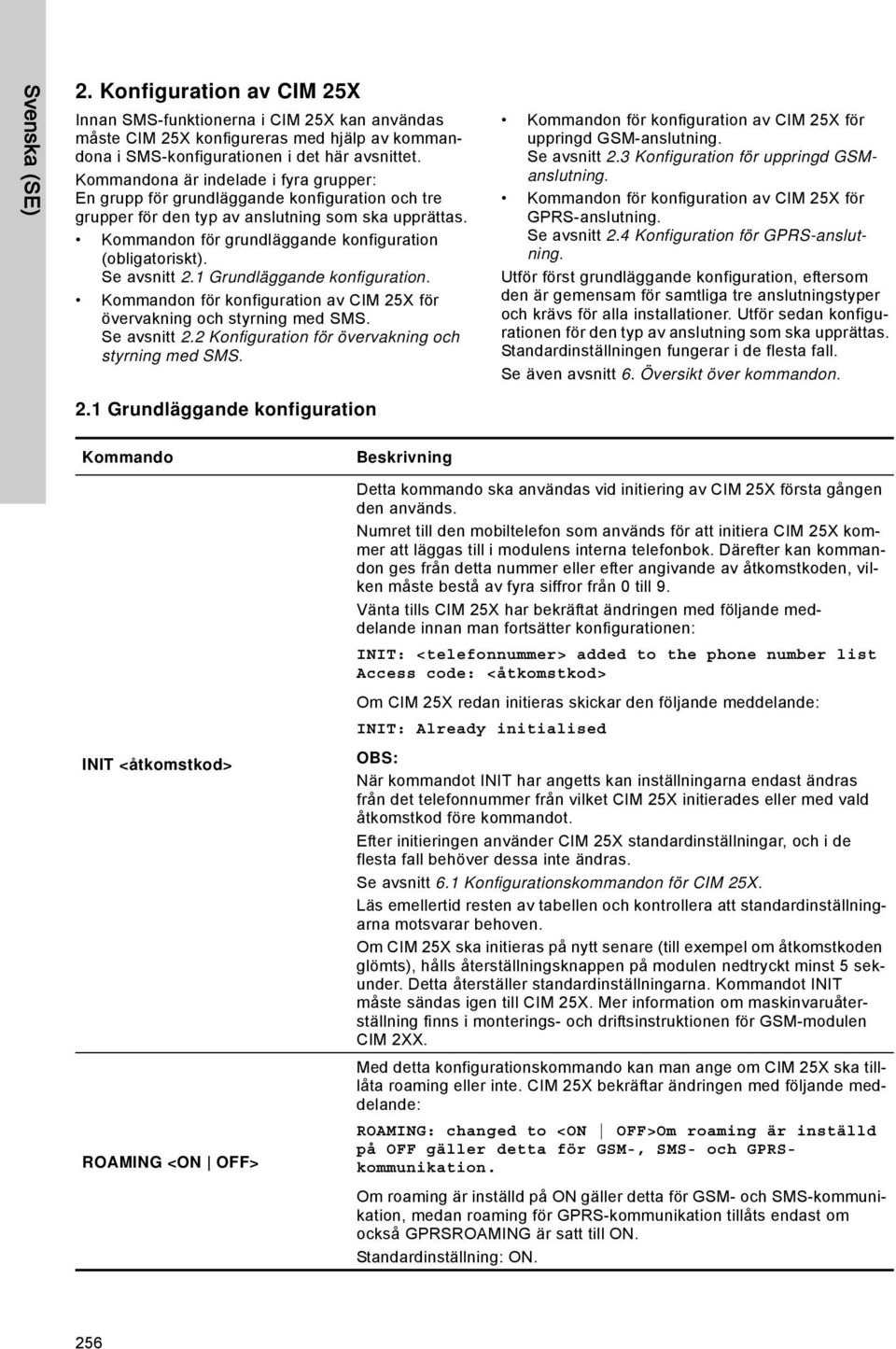 1 Grundläggande konfiguration. n för konfiguration av CIM 25X för övervakning och styrning med SMS. Se avsnitt 2.2 Konfiguration för övervakning och styrning med SMS.