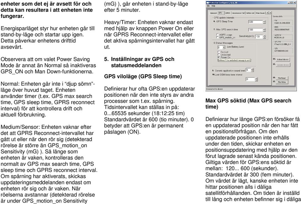 Normal: Enheten går inte i djup sömn - läge över huvud taget. Enheten använder timer (t.ex.