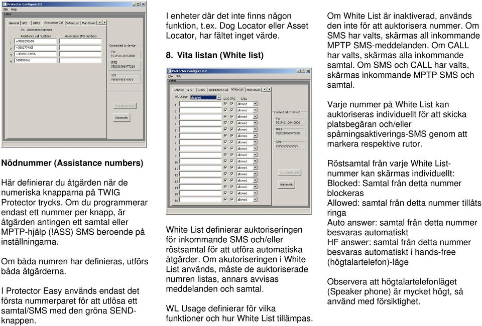 Om CALL har valts, skärmas alla inkommande samtal. Om SMS och CALL har valts, skärmas inkommande MPTP SMS och samtal.