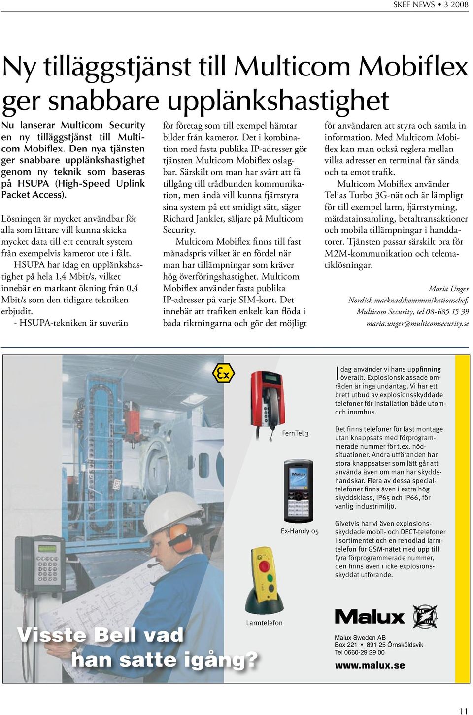 Lösningen är mycket användbar för alla som lättare vill kunna skicka mycket data till ett centralt system från exempelvis kameror ute i fält.