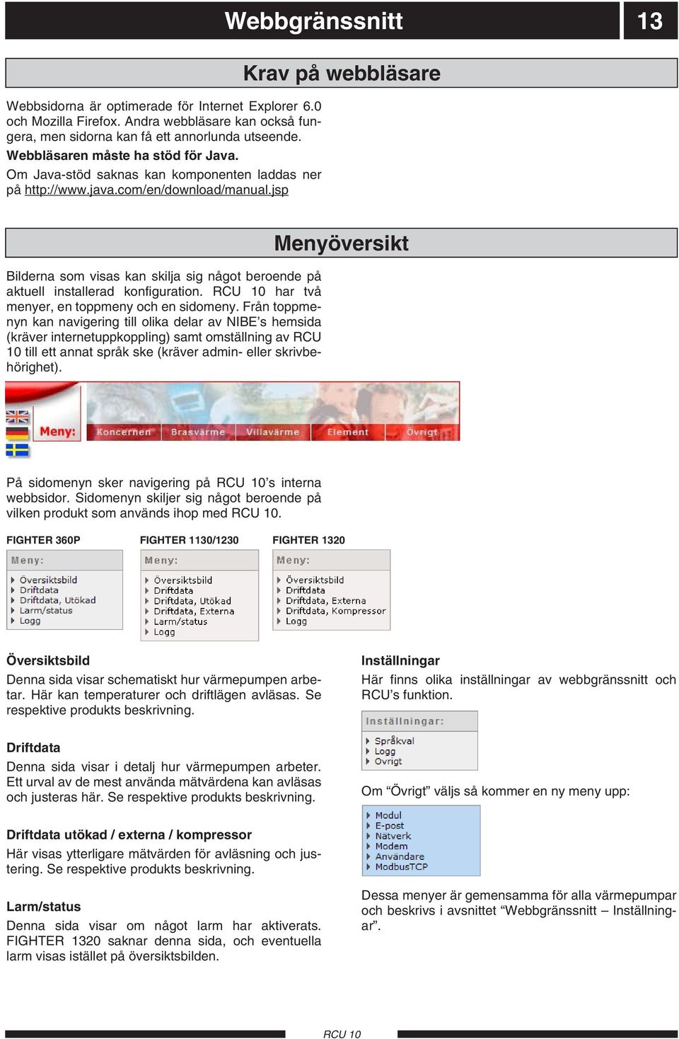 jsp Webbgränssnitt 13 Krav på webbläsare Bilderna som visas kan skilja sig något beroende på aktuell installerad konfiguration. har två menyer, en toppmeny och en sidomeny.
