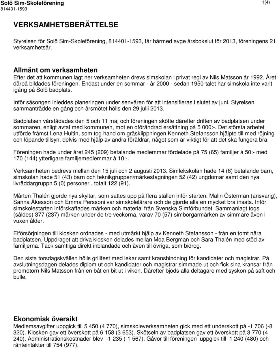 Endast under en sommar - år 2000 - sedan 1950-talet har simskola inte varit igång på Solö badplats. Inför säsongen inleddes planeringen under senvåren för att intensifieras i slutet av juni.