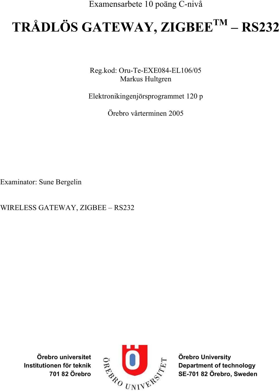 vårterminen 2005 Examinator: Sune Bergelin WIRELESS GATEWAY, ZIGBEE RS232 Örebro