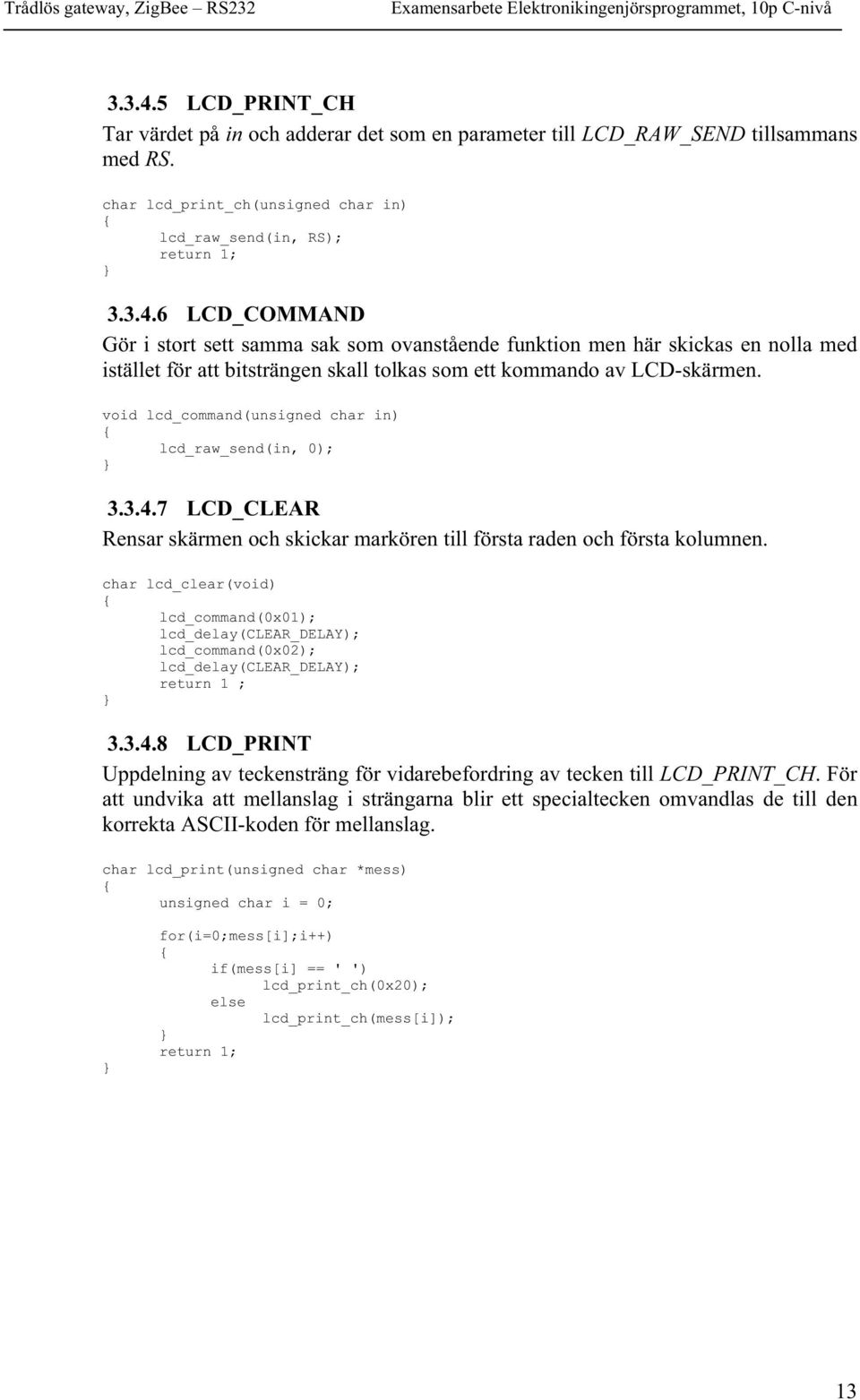 char lcd_clear(void) lcd_command(0x01); lcd_delay(clear_delay); lcd_command(0x02); lcd_delay(clear_delay); return 1 ; 3.3.4.