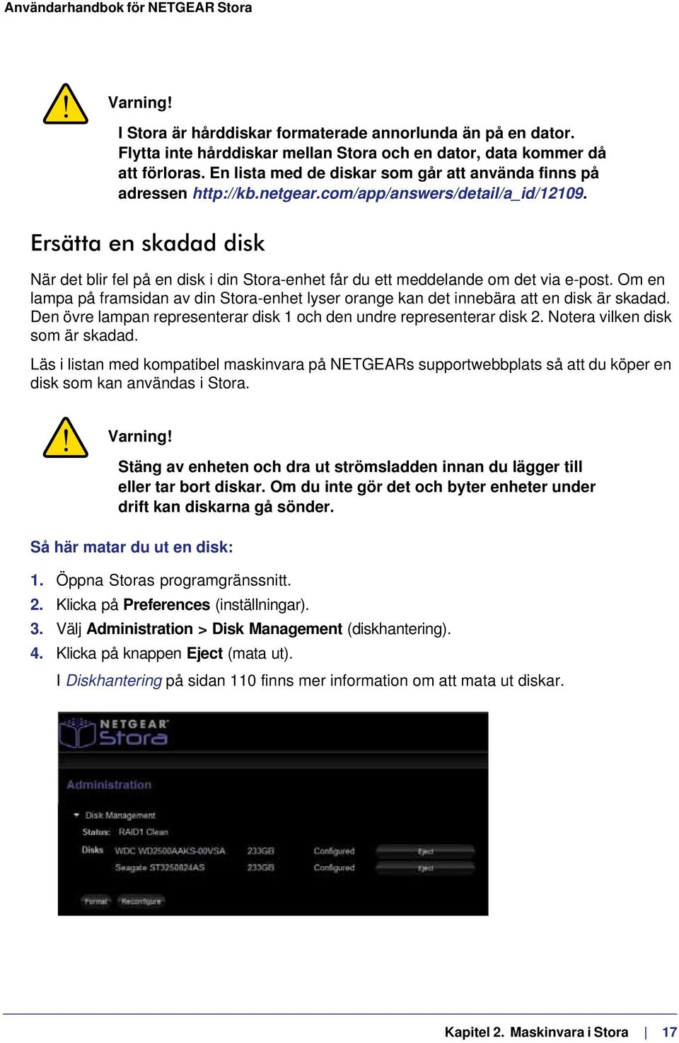 Ersätta en skadad disk När det blir fel på en disk i din Stora-enhet får du ett meddelande om det via e-post.