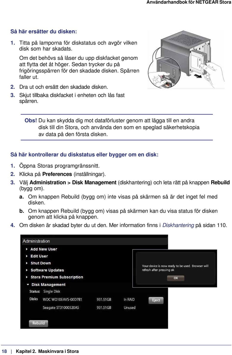 Du kan skydda dig mot dataförluster genom att lägga till en andra disk till din Stora, och använda den som en speglad säkerhetskopia av data på den första disken.