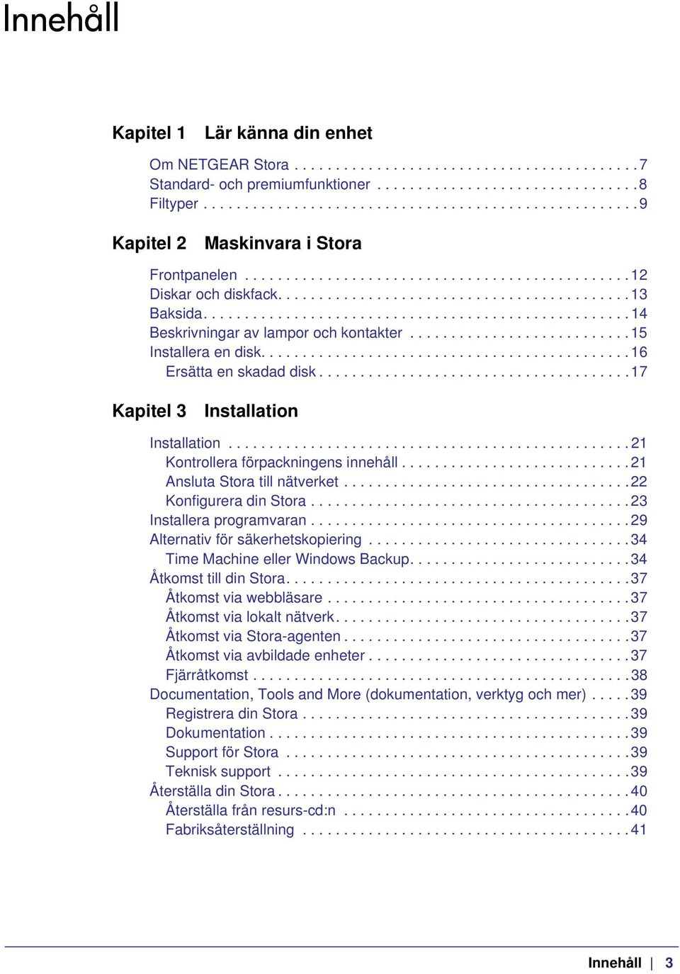 ................................................... 14 Beskrivningar av lampor och kontakter...........................15 Installera en disk............................................. 16 Ersätta en skadad disk.