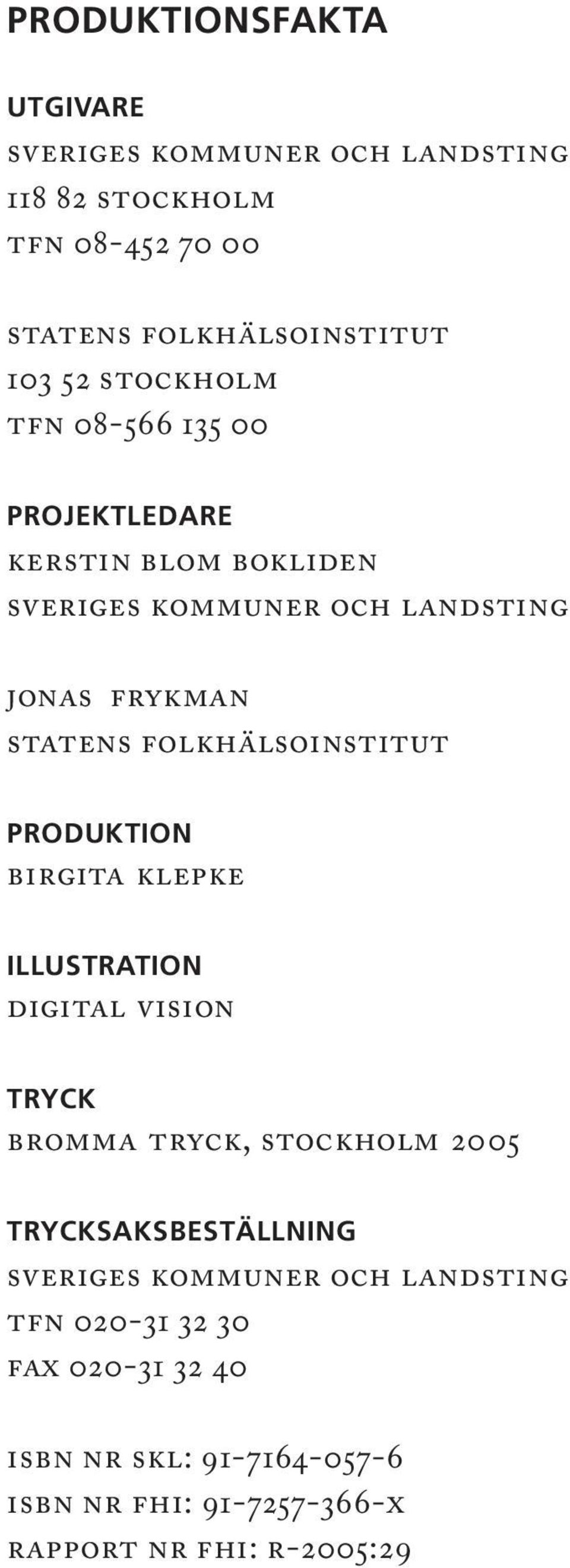 folkhälsoinstitut PRODUKTION birgita klepke ILLUSTRATION digital vision TRYCK bromma tryck, stockholm 2005 TRYCKSAKSBESTÄLLNING