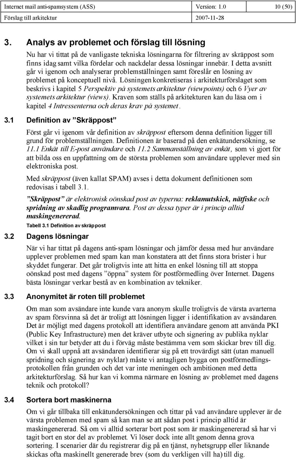 innebär. I detta avsnitt går vi igenom och analyserar problemställningen samt föreslår en lösning av problemet på konceptuell nivå.