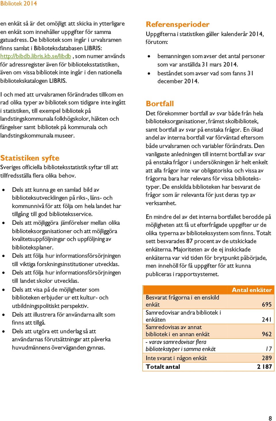 se/libdb, som numer används för adressregister även för biblioteksstatistiken, även om vissa bibliotek inte ingår i den nationella bibliotekskatalogen LIBRIS.