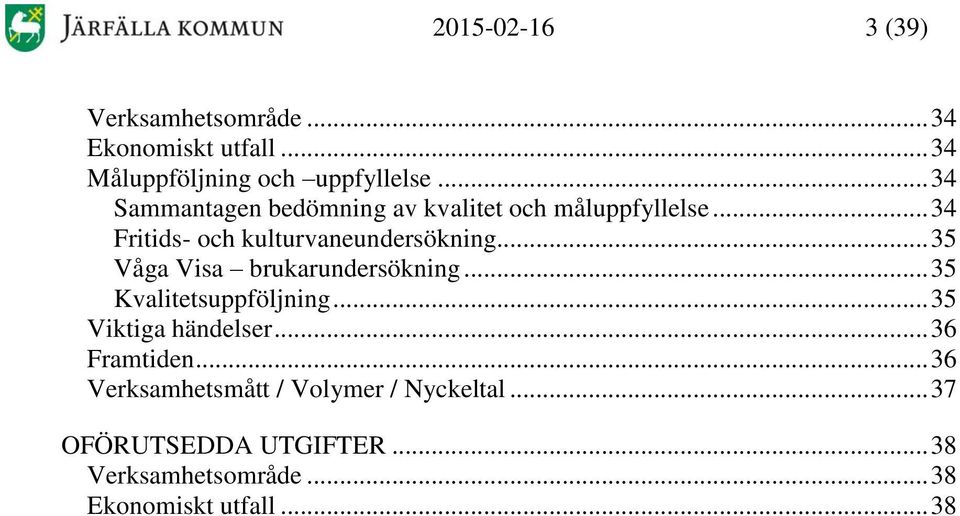 .. 35 Våga Visa brukarundersökning... 35 Kvalitetsuppföljning... 35 Viktiga händelser... 36 Framtiden.