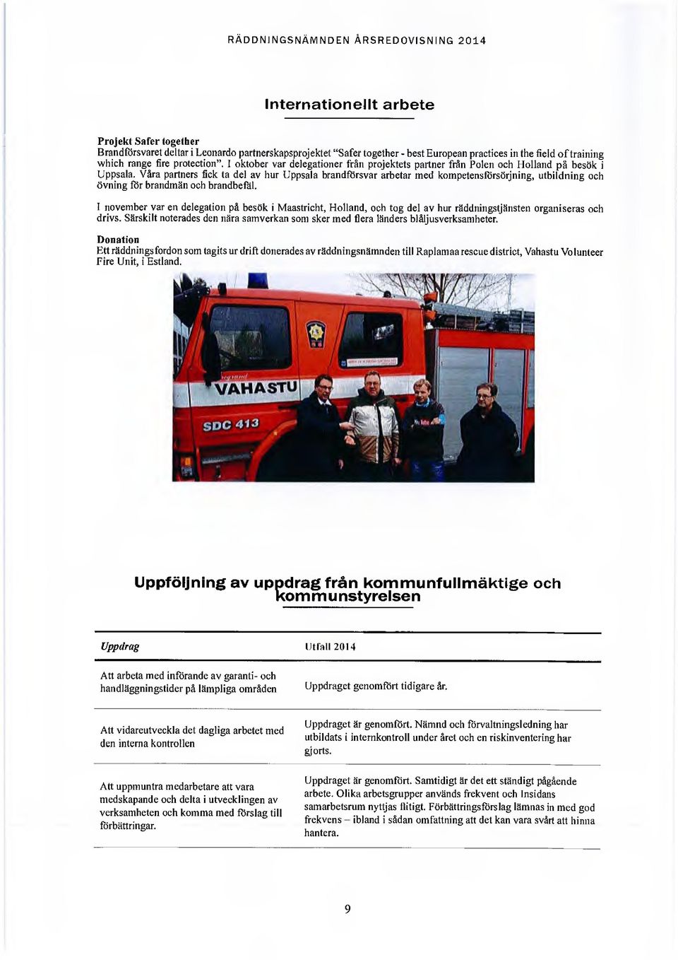 Våra partners fick ta del av hur Uppsala brandförsvar arbetar med kompetensförsörjning, utbildning och övning för brandmän och brandbefäl.