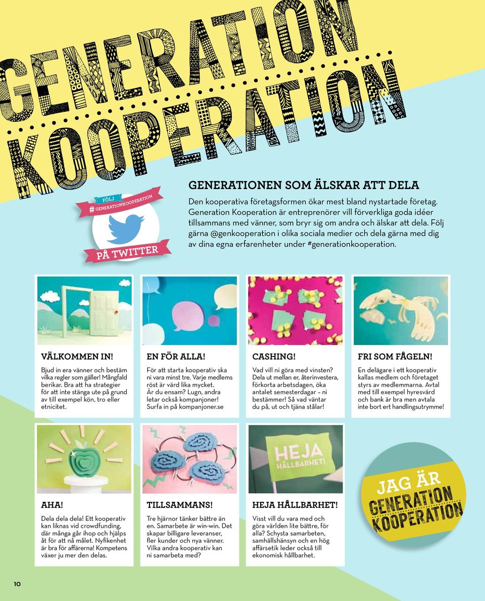 Följ gärna @genkooperation i olika sociala medier och dela gärna med dig av dina egna erfarenheter under #generationkooperation. Välkommen in! EN FÖR ALLA! Cashing! fri som fågeln!