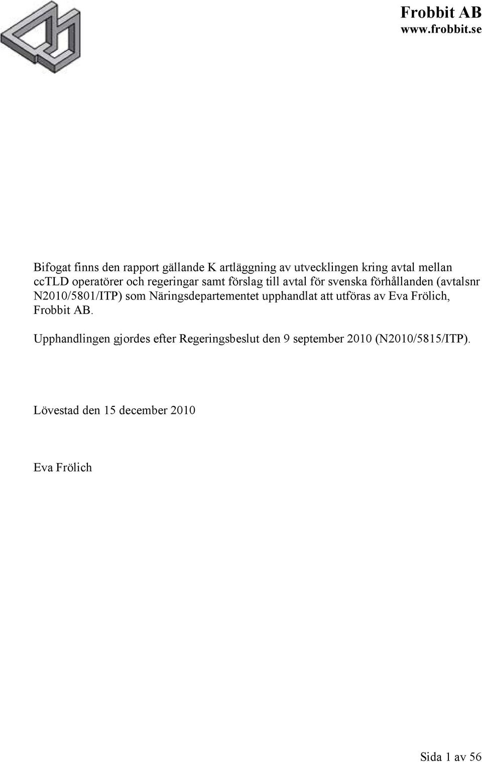 regeringar samt förslag till avtal för svenska förhållanden (avtalsnr N2010/5801/ITP) som