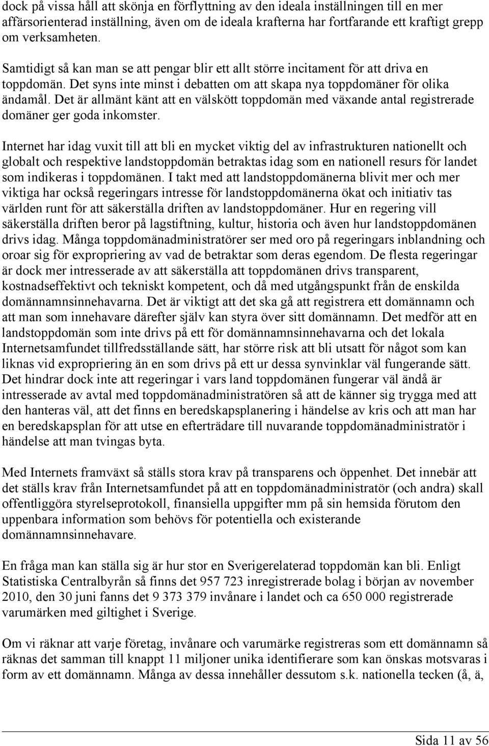 Det är allmänt känt att en välskött toppdomän med växande antal registrerade domäner ger goda inkomster.