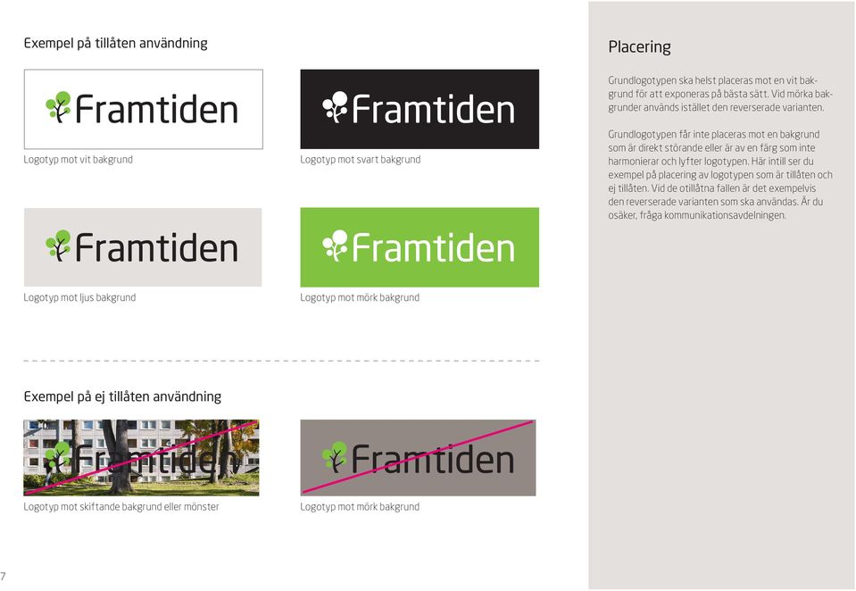 Logotyp mot vit bakgrund Logotyp mot svart bakgrund Grundlogotypen får inte placeras mot en bakgrund som är direkt störande eller är av en färg som inte harmonierar och lyfter logotypen.