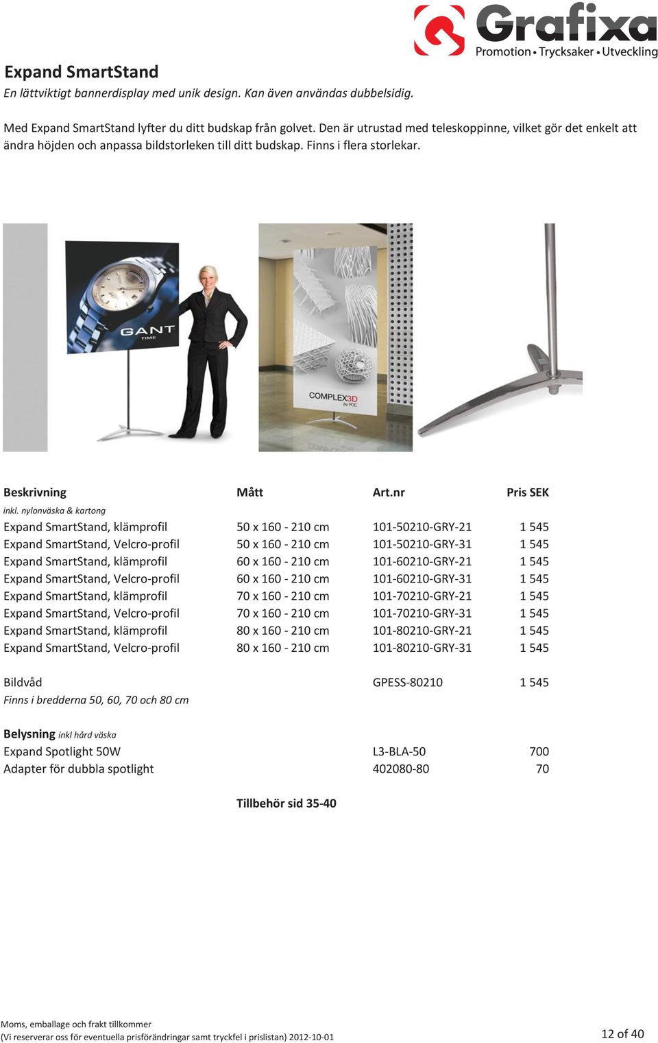 nylonväska & kartong Expand SmartStand, klämprofil 50 x 160-210 cm 101-50210-GRY-21 1 545 Expand SmartStand, Velcro-profil 50 x 160-210 cm 101-50210-GRY-31 1 545 Expand SmartStand, klämprofil 60 x