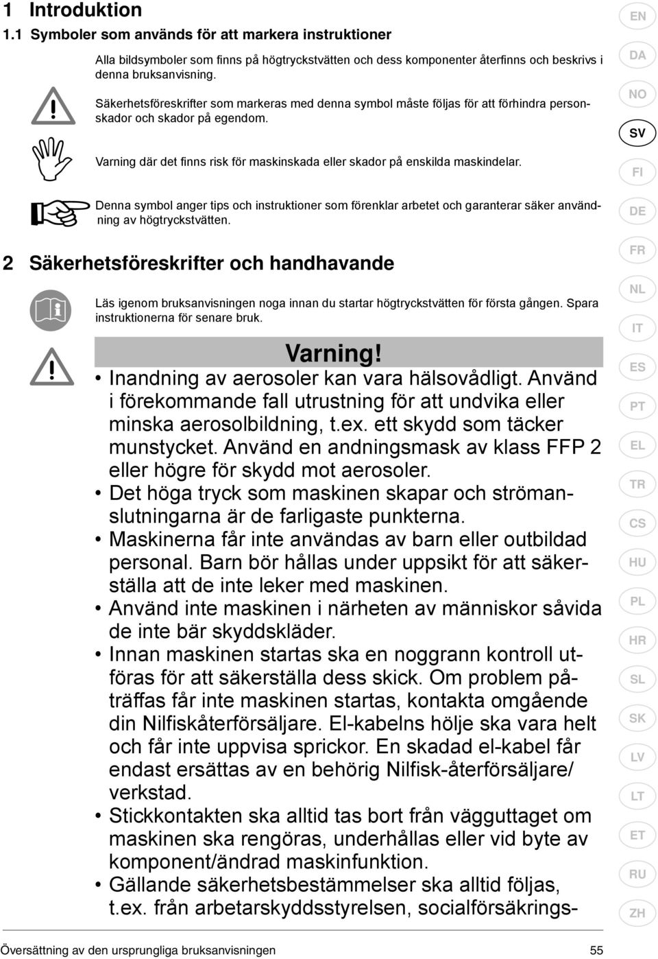 Denna symbol anger tips och instruktioner som förenklar arbetet och garanterar säker användning av högtryckstvätten.