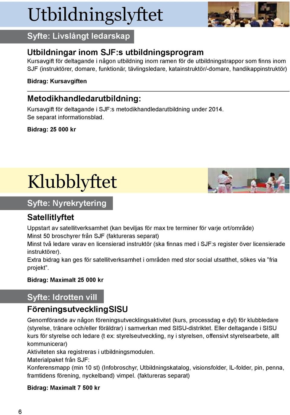 metodikhandledarutbildning under 2014. Se separat informationsblad.