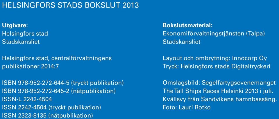 2323-8135 (nätpublikation) Bokslutsmaterial: Ekonomiförvaltningstjänsten (Talpa) Stadskansliet Layout och ombrytning: Innocorp Oy Tryck: