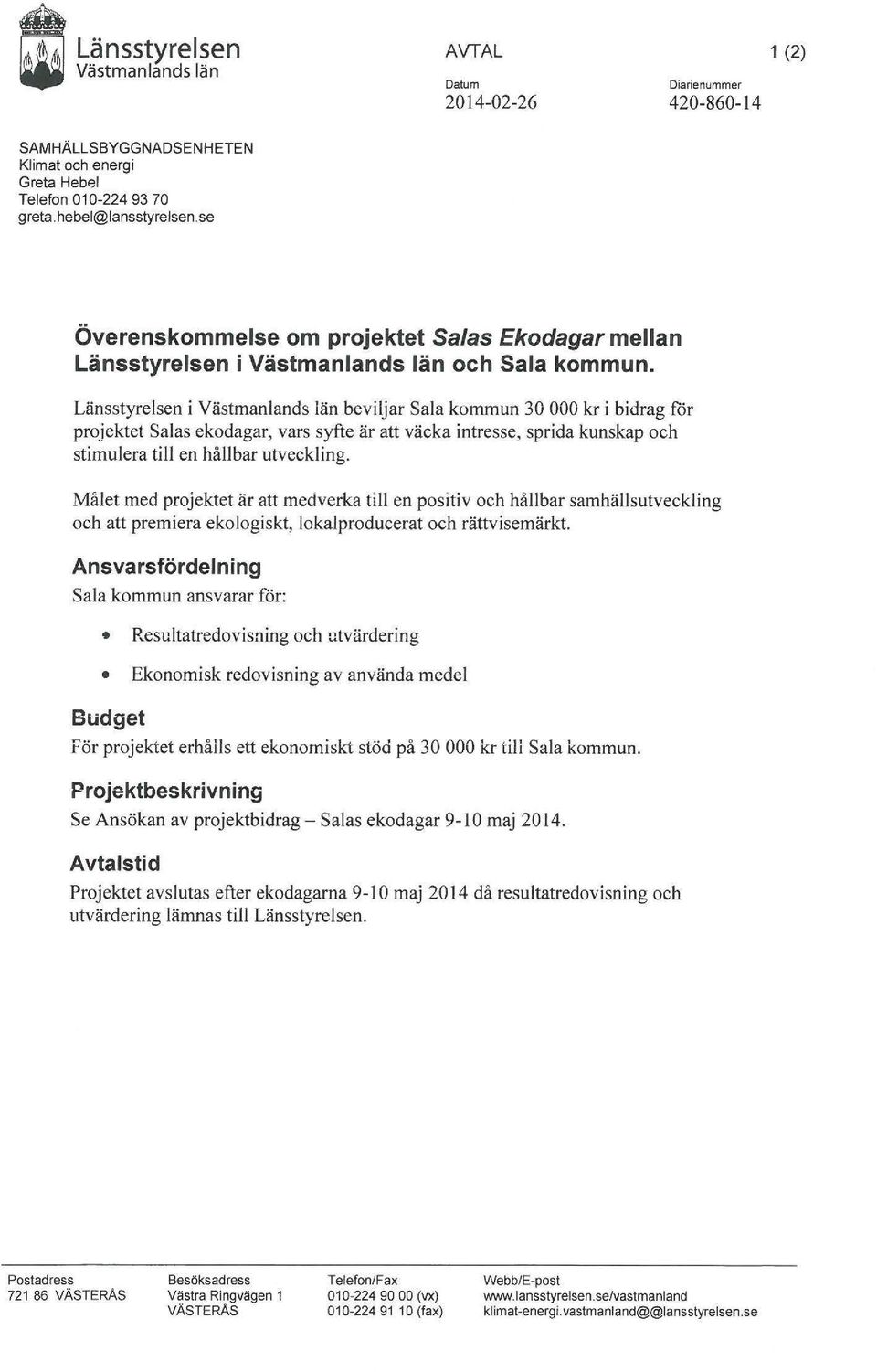 Länsstyrelsen i Västmanlands län beviljar Sala kommun 30 000 kr i bidrag för projektet Salas ekodagar, vars syfte är att väcka intresse, sprida kunskap och stimulera till en hållbar utveckling.