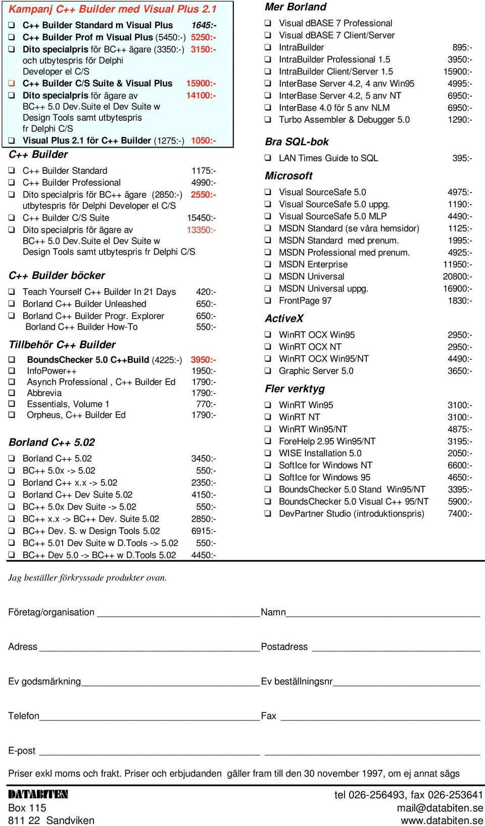 Suite & Visual Plus 15900:- Dito specialpris för ägare av 14100:- BC++ 5.0 Dev.Suite el Dev Suite w Design Tools samt utbytespris fr Delphi C/S Visual Plus 2.