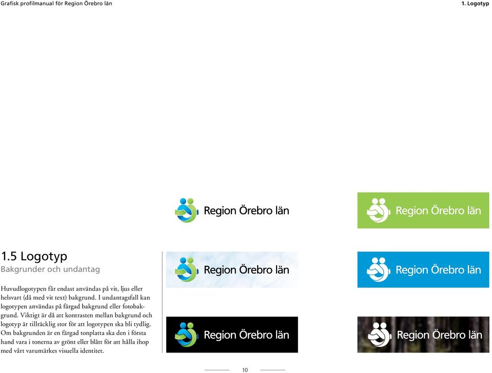 bakgrund. I undantagsfall kan logotypen användas på färgad bakgrund eller fotobakgrund.