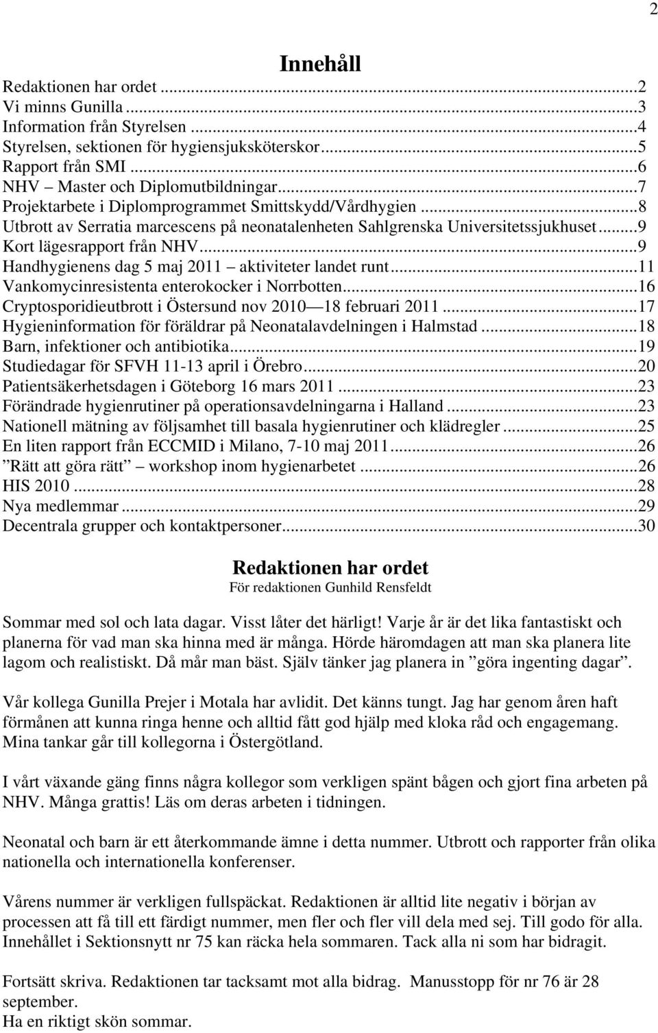 ..9 Handhygienens dag 5 maj 2011 aktiviteter landet runt...11 Vankomycinresistenta enterokocker i Norrbotten...16 Cryptosporidieutbrott i Östersund nov 2010 18 februari 2011.