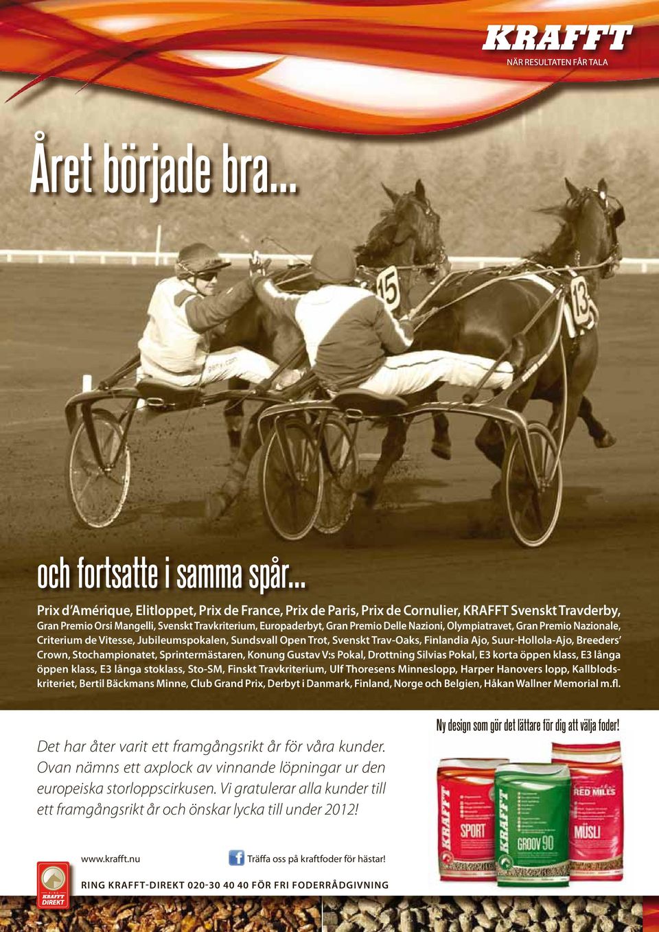 Olympiatravet, Gran Premio Nazionale, Criterium de Vitesse, Jubileumspokalen, Sundsvall Open Trot, Svenskt Trav-Oaks, Finlandia Ajo, Suur-Hollola-Ajo, Breeders Crown, Stochampionatet,