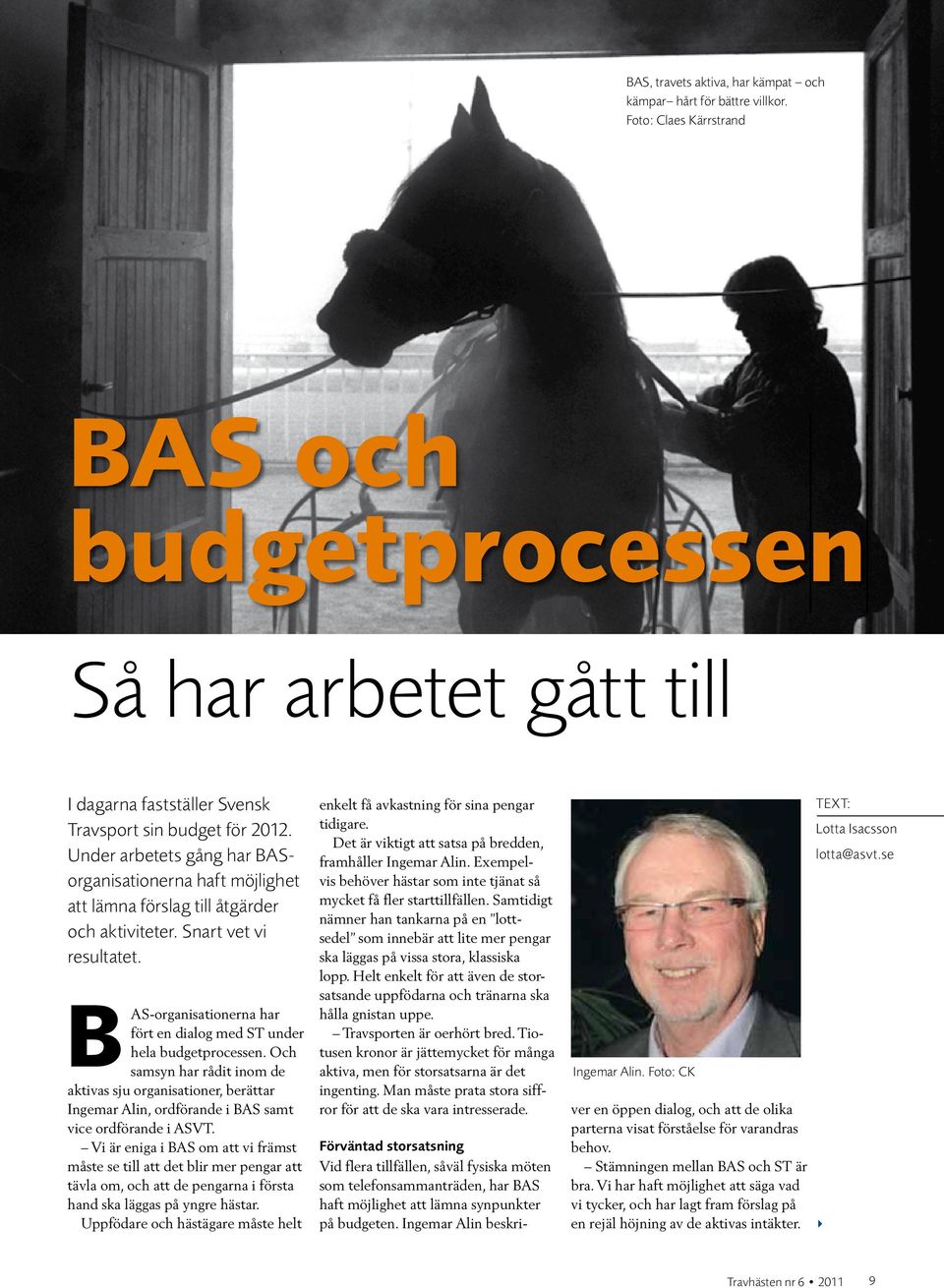 BAS organisationerna har fört en dialog med ST under hela budgetprocessen. Och samsyn har rådit inom de aktivas sju organisationer, berättar Ingemar Alin, ordförande i BAS samt vice ordförande i ASVT.