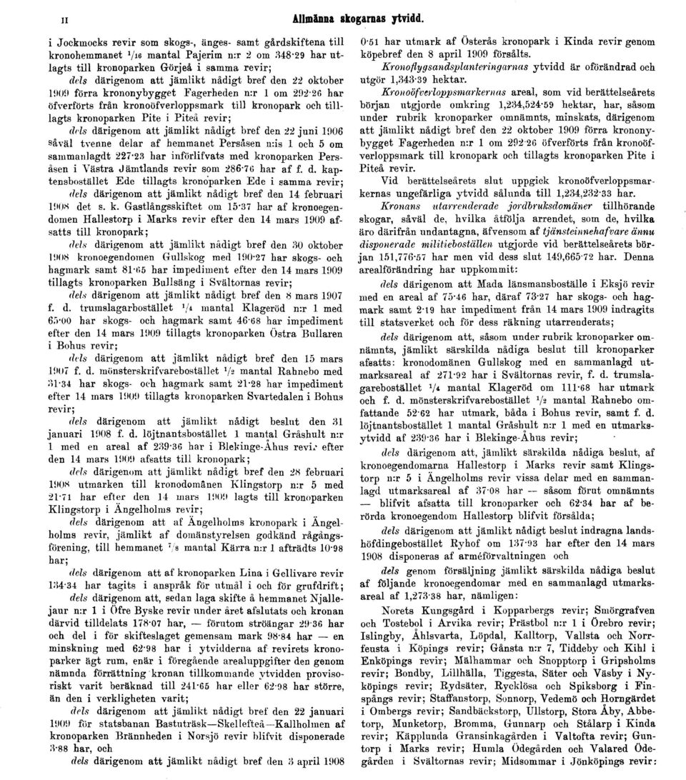 bref den ii oktober 1909 förra krononybygget Fagerheden n:r 1 om 29226 har öfverförts från kronoöfverloppsmark till kronopark och tilllagts kronoparken Pite i Piteå revir; dels därigenom att jämlikt