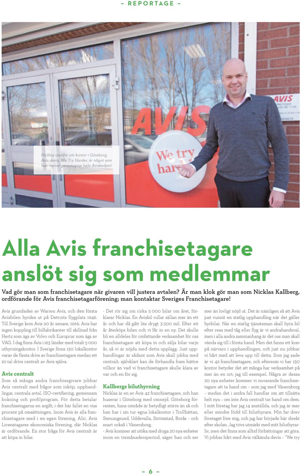 Är man klok gör man som Nicklas Kallberg, ordförande för Avis franchisetagarförening; man kontaktar Sveriges Franchisetagare!