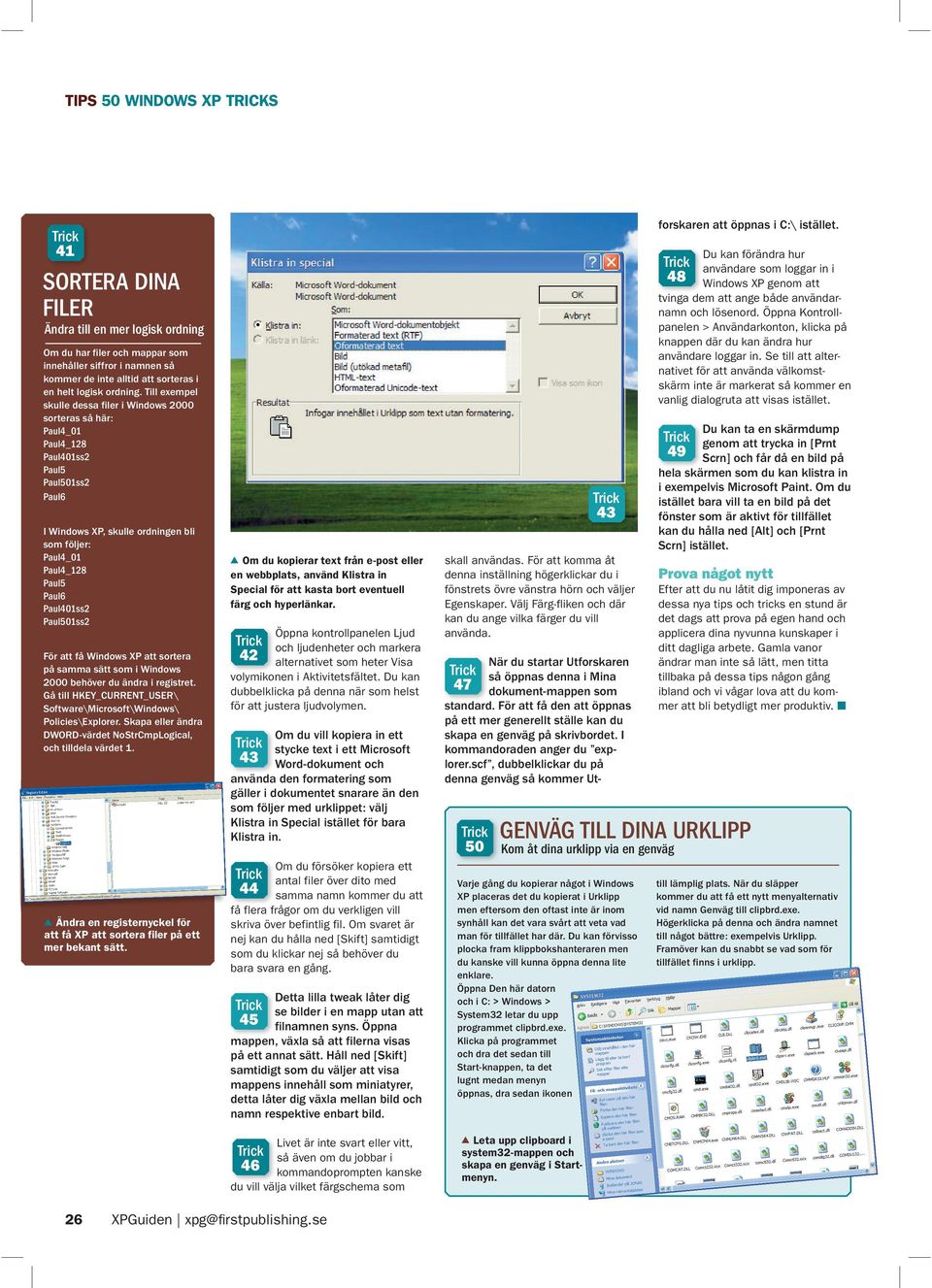 Till exempel skulle dessa filer i Windows 2000 sorteras så här: Paul4_01 Paul4_128 Paul401ss2 Paul5 Paul501ss2 Paul6 I Windows XP, skulle ordningen bli som följer: Paul4_01 Paul4_128 Paul5 Paul6