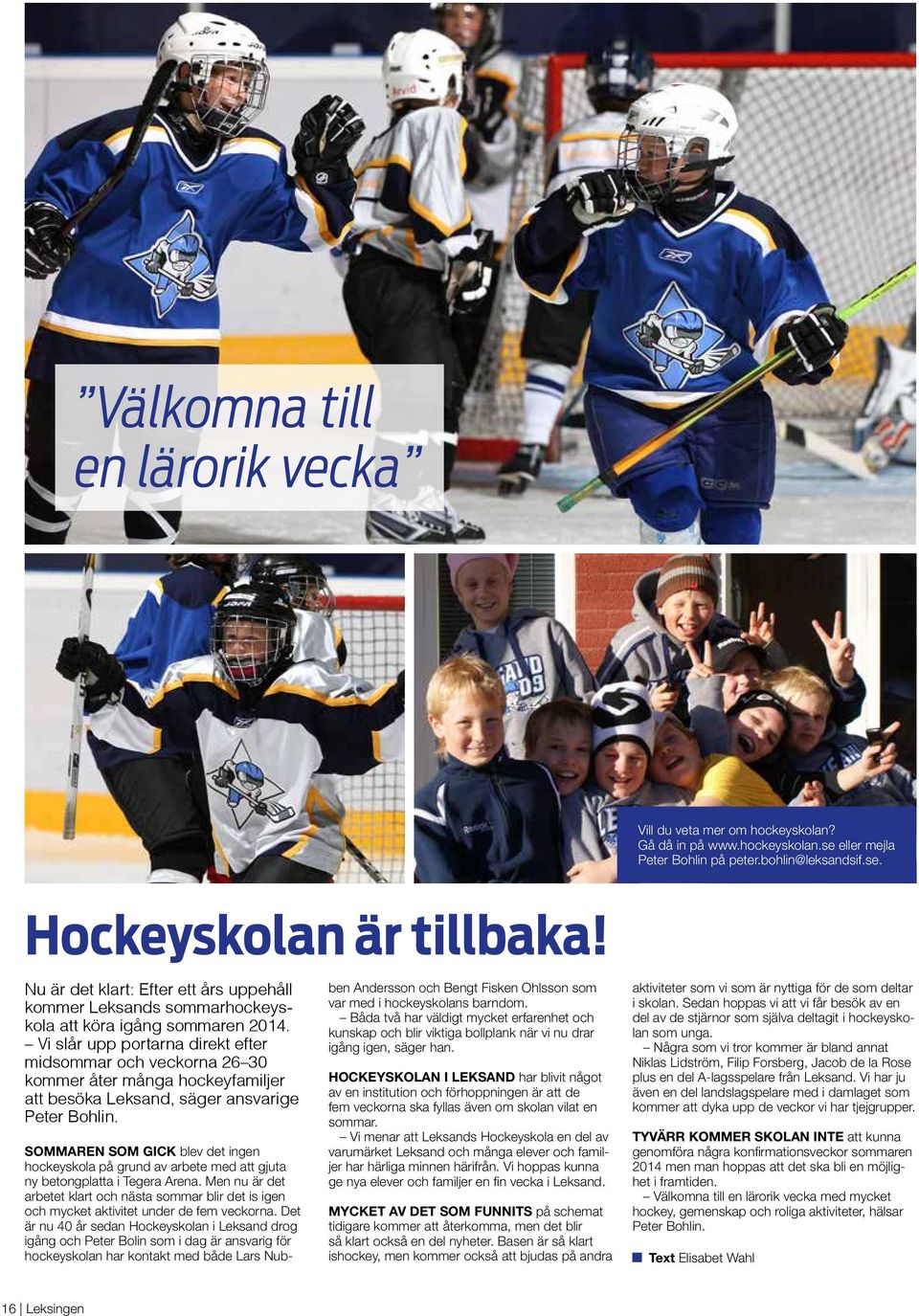 Vi slår upp portarna direkt efter midsommar och veckorna 26 30 kommer åter många hockeyfamiljer att besöka Leksand, säger ansvarige Peter Bohlin.