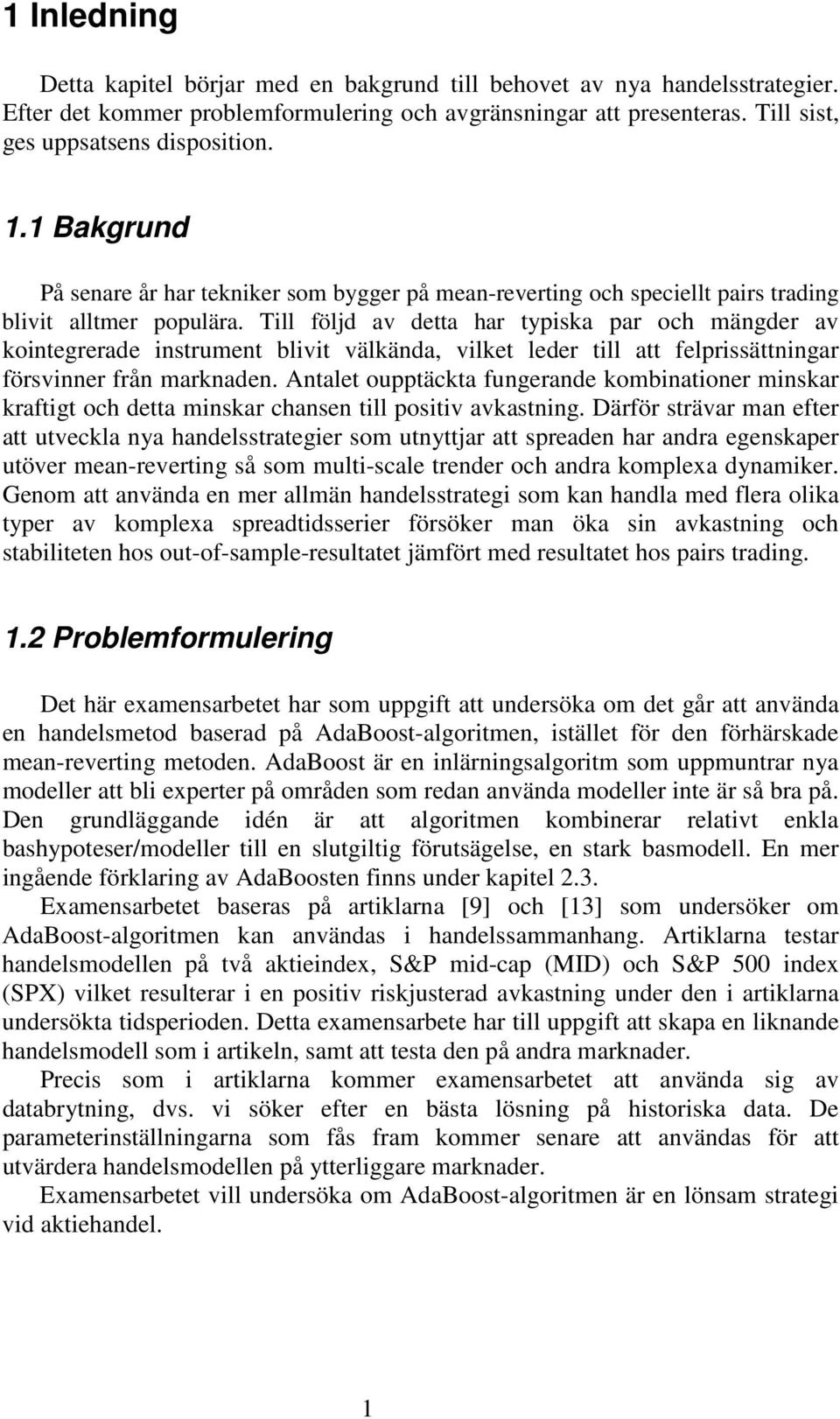 Till följd av dea har ypiska par och mängder av koinegrerade insrumen blivi välkända, vilke leder ill a felprissäningar försvinner från marknaden.