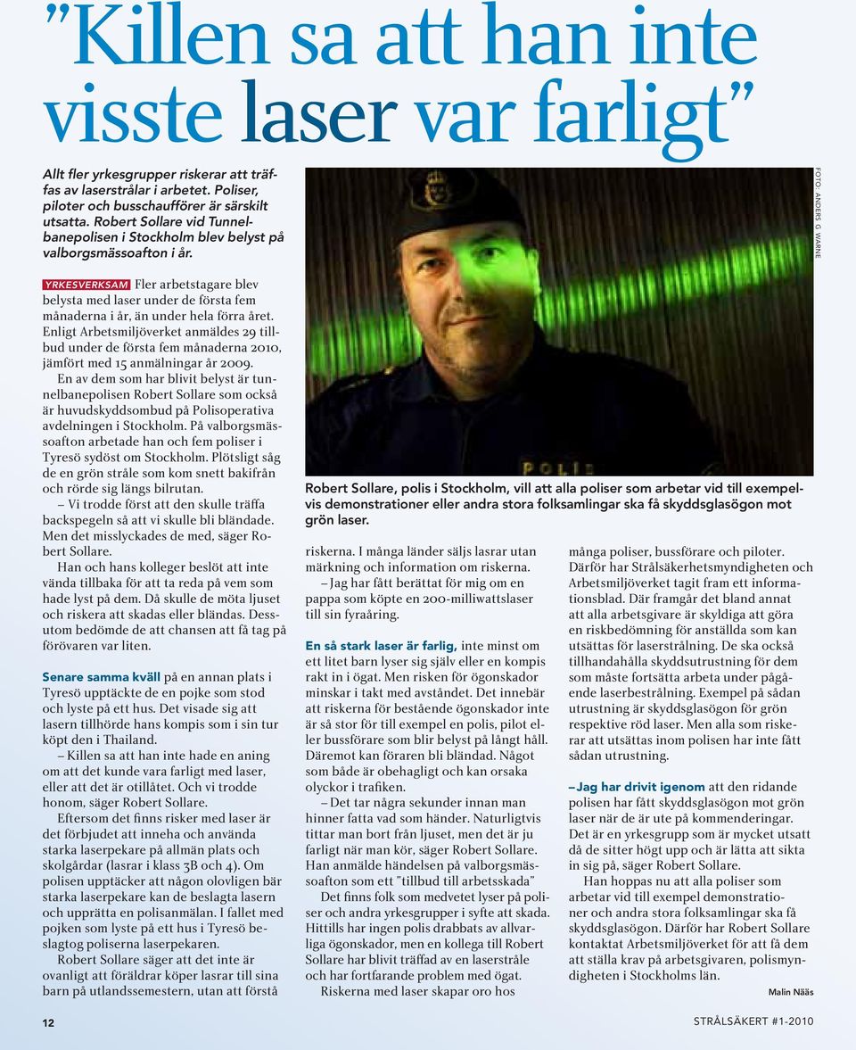 yrkesverksam Fler arbetstagare blev belysta med laser under de första fem månaderna i år, än under hela förra året.