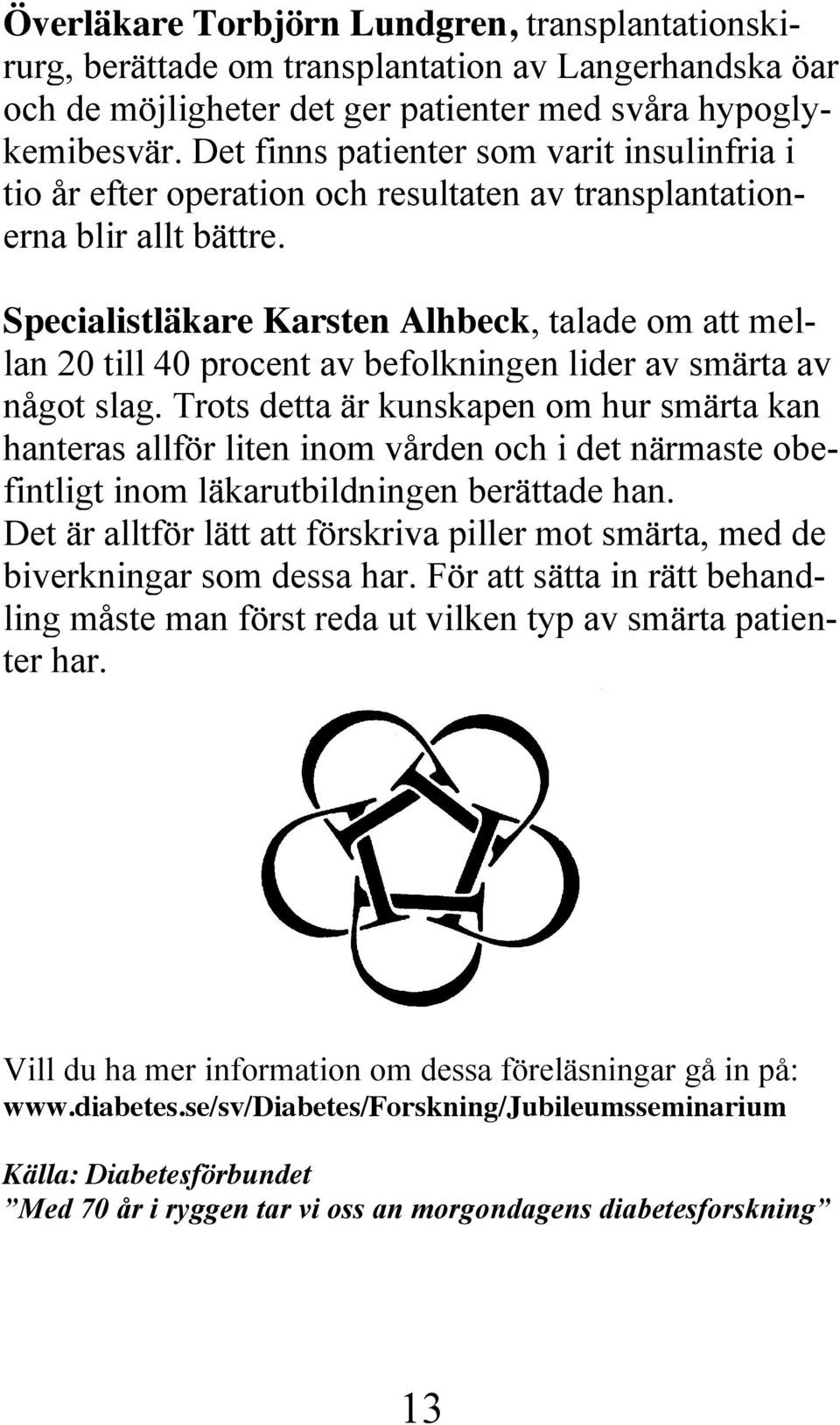 Specialistläkare Karsten Alhbeck, talade om att mellan 20 till 40 procent av befolkningen lider av smärta av något slag.