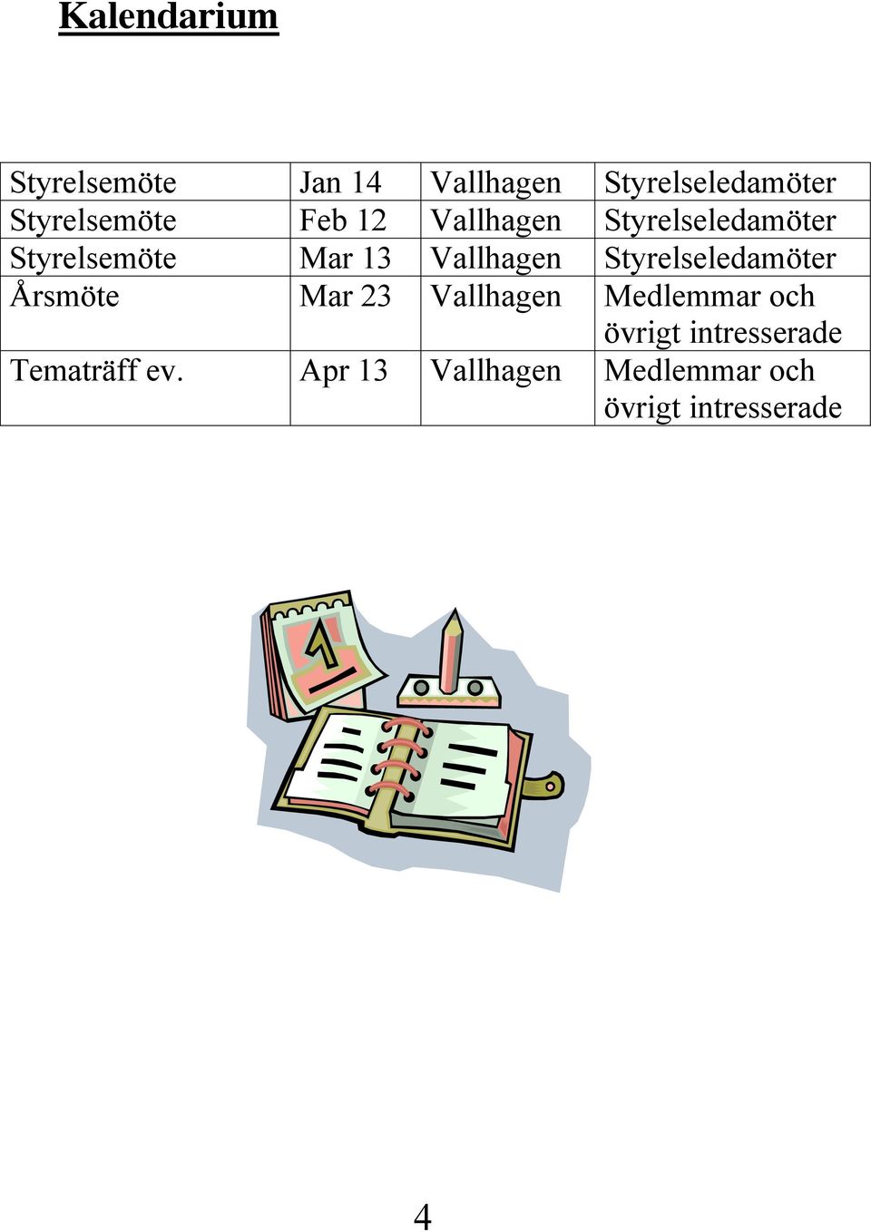 Vallhagen Styrelseledamöter Årsmöte Mar 23 Vallhagen Medlemmar och