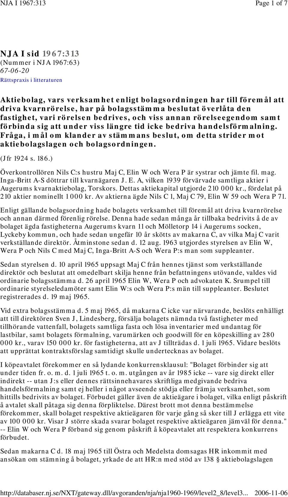 Fråga, i mål om klander av stämmans beslut, om detta strider mot aktiebolagslagen och bolagsordningen. (Jfr 1924 s. 186.