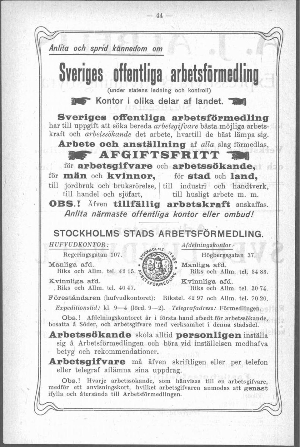 Arbee och ansallning af alla slag förmedlas, AFGFTSFRTT för arbesgifvare och arbessökande, för man och kvinnor, för biad och land, ill jordbruk och bruksrörelse, ill indusri och handverk, ill handel