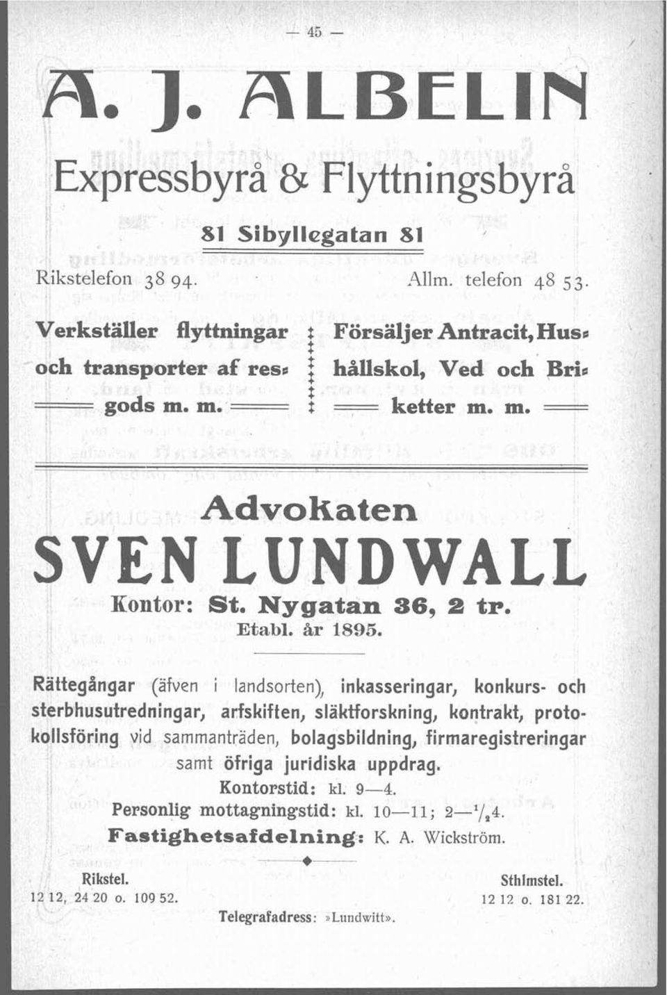 Räegångar (afven i landsoren), inkasseringar, konkurs- och serbhusuredningar, arfskifen, släkforskning) konrak, prookollsföring vid sammanräden, bolagsbildning,