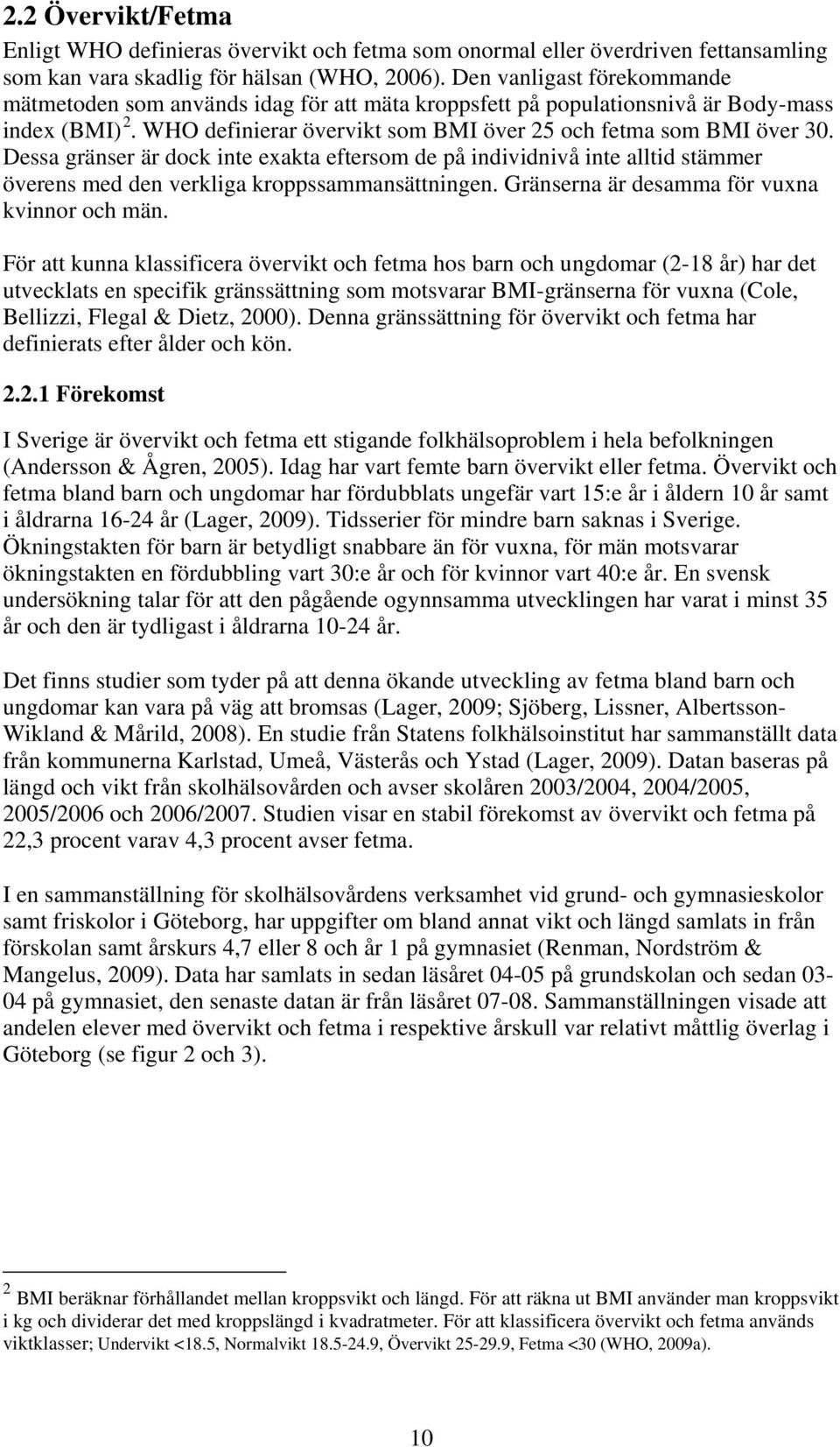 Dessa gränser är dock inte exakta eftersom de på individnivå inte alltid stämmer överens med den verkliga kroppssammansättningen. Gränserna är desamma för vuxna kvinnor och män.